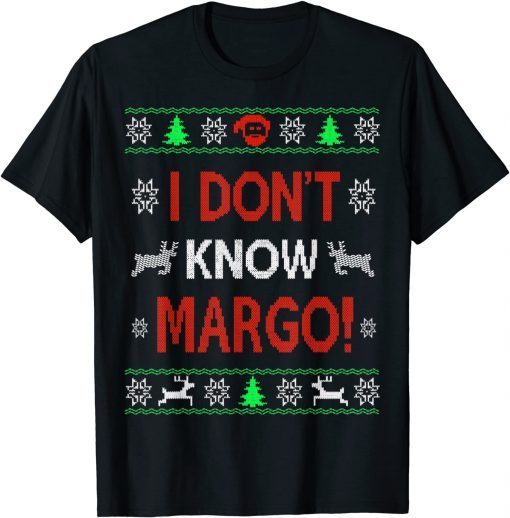 I Don't Know Margo Ugly Sweater Christmas For Vacation Unisex Shirt