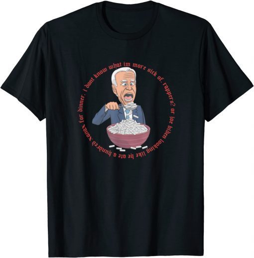 I Don't Know What I'm More Sick Uhhhh Joe Biden eating Xanax Unisex Shirt