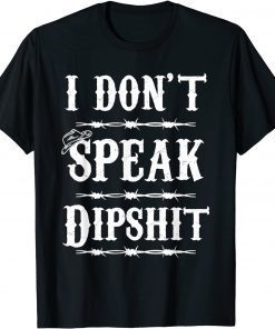 I Don't Speak DIPSHIT Gift Shirt