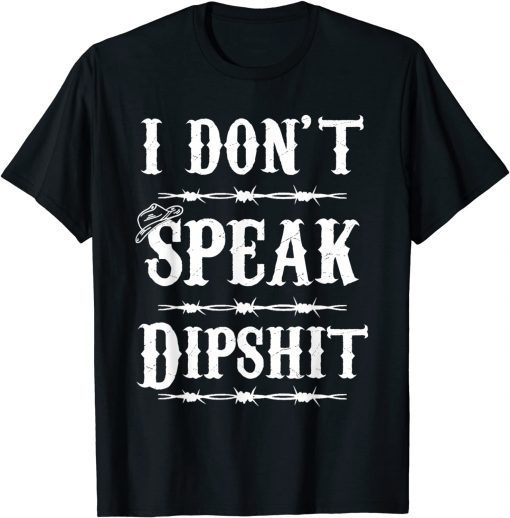 I Don't Speak DIPSHIT Gift Shirt