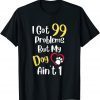 I Got 99 Problems But My Dog Ain't One Cute Dog Lover Classic Shirt