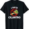 I Hate Cilantro Coriander Gift Shirt