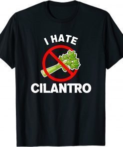 I Hate Cilantro Coriander Gift Shirt