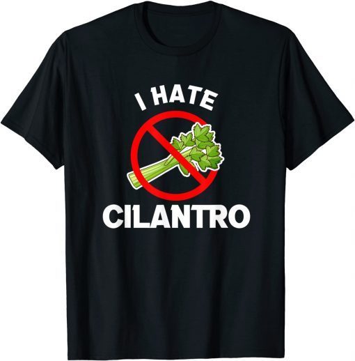 I Hate Cilantro Coriander Gift Shirt