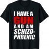 I Have A Gun And Am Schizophrenic Classic Shirt