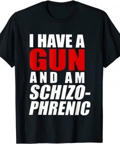 I Have A Gun And Am Schizophrenic Classic Shirt