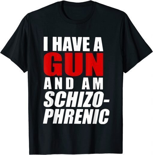 I Have A Gun And Am Schizophrenic Classic Shirt