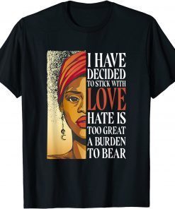 I Have Decided To Stick With Love - Black History Month Gift Shirt