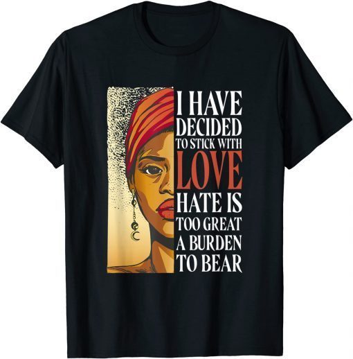 I Have Decided To Stick With Love - Black History Month Gift Shirt