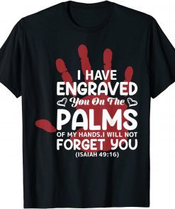 I Have Engraved You On The Palms Valentine's Day Love Unisex Shirt