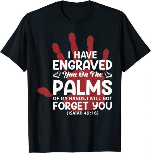 I Have Engraved You On The Palms Valentine's Day Love Unisex Shirt