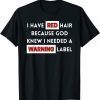 I Have Red Hair Because God Knows I Need A Warning Label Unisex Shirt