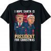 I Hope Santa Is Bringing Me A New President For Christmas Unisex Shirt