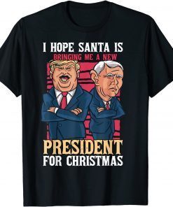 I Hope Santa Is Bringing Me A New President For Christmas Unisex Shirt