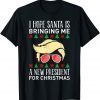 I Hope Santa Is Bringing Me A New President For X-Mas Trump official Shirt