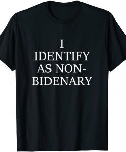 I Identify As Non-Bidenary Classic Shirt