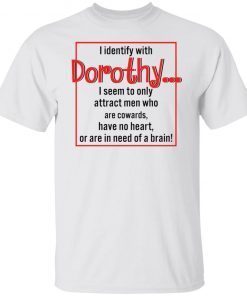 I Identify With Dorothy I Seem To Only Attract Unisex shirt