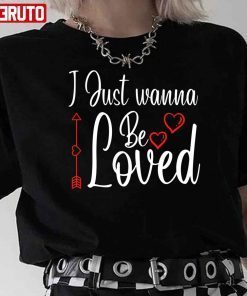 I Just Wanna Be Loved Heart Classic shirt