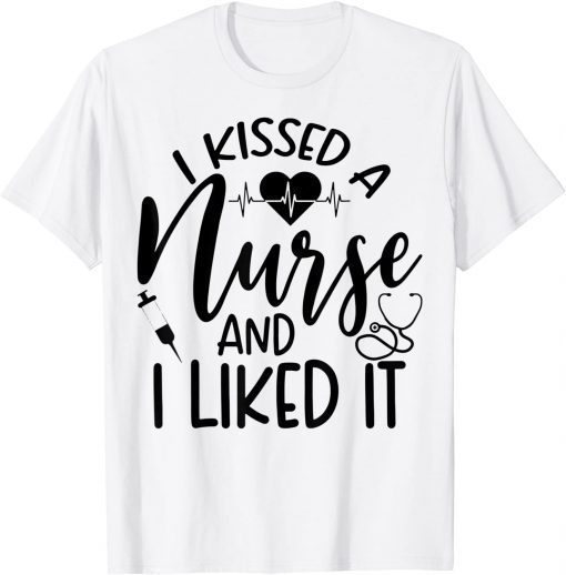 I Kissed A Nurse and I Liked It Limited Shirt