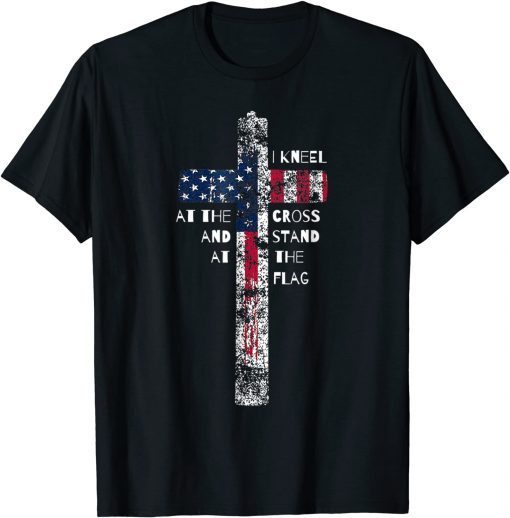 I Kneel At The Cross And Stand At The Flag Unisex Shirt