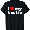 I LOVE MY BESTIE Best Friend BFF Cute Matching Friends Heart Gift Shirt