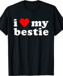 I LOVE MY BESTIE Best Friend BFF Cute Matching Friends Heart Gift Shirt