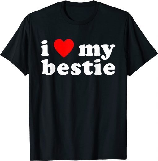 I LOVE MY BESTIE Best Friend BFF Cute Matching Friends Heart Gift Shirt