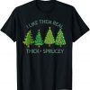 I Like Them Real Thick And Sprucey Christmas Tree Unisex Shirt