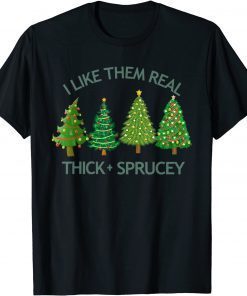 I Like Them Real Thick And Sprucey Christmas Tree Unisex Shirt