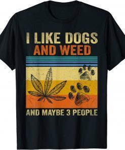 I Like weed My Dog And Maybe 3 People Gift Shirt