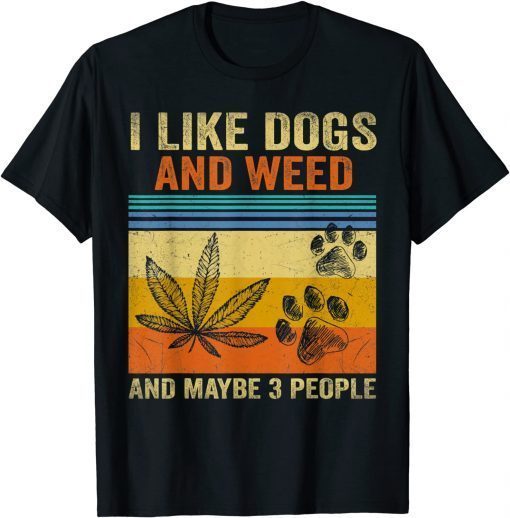 I Like weed My Dog And Maybe 3 People Gift Shirt