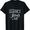 I Love Jesus But I Cuss A Little Faith Love Christian Pray Unisex Shirt