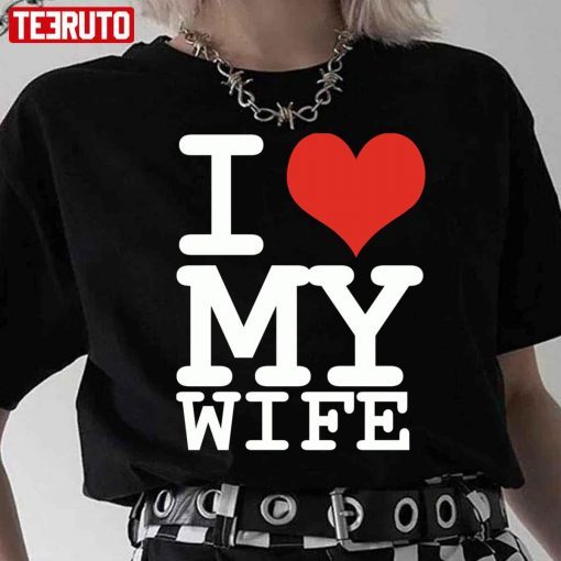 I Love My Wife Unisex shirt