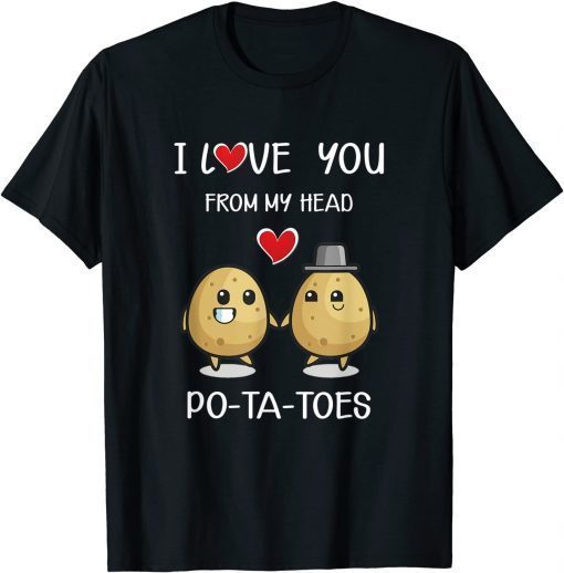 I Love You From My Head Cute Potato Valentine's Day Classic T-Shirt