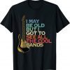 I May Not Be Old But I Got To See All The Cool Bands Guitar Classic Shirt