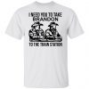 I Need You To Take Brandon To The Train Station Official shirt
