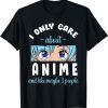 I Only Care About Anime And Maybe 3 People Classic Shirt