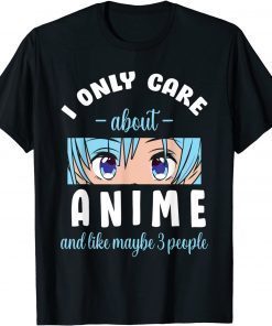 I Only Care About Anime And Maybe 3 People Classic Shirt