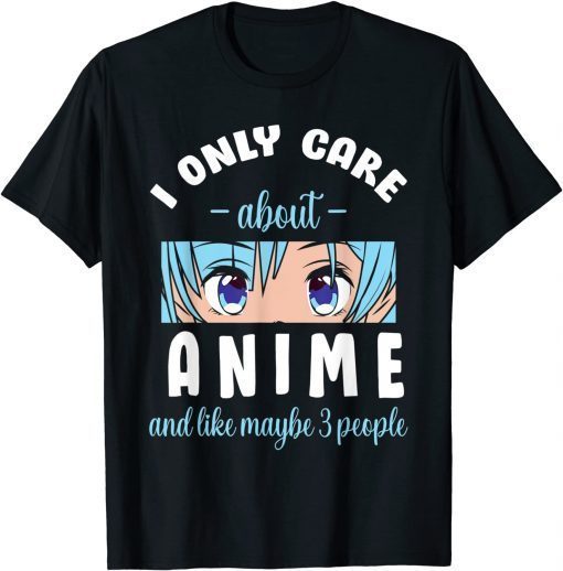 I Only Care About Anime And Maybe 3 People Classic Shirt