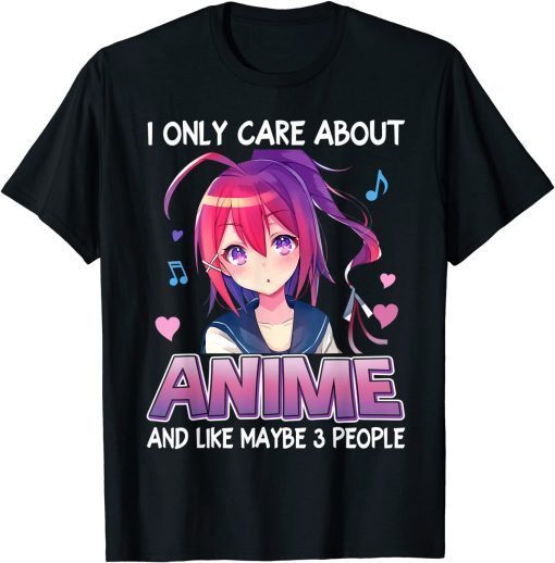 I Only Care About Anime Japanese Manga Otaku Gift Shirt