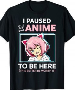 I Paused My Anime To Be Here Kawaii Anime Teen Girl Otaku Unisex Shirt