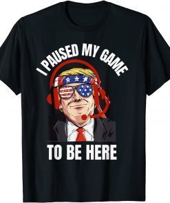 I Paused My Game To Be Here Joke Sarcasm Trump Classic Shirt