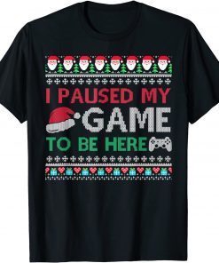 I Paused My Game to Be Here Christmas Gamer Ugly Sweater 2022 Shirt