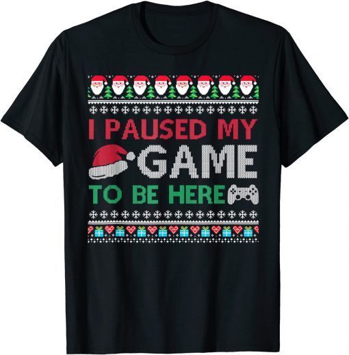 I Paused My Game to Be Here Christmas Gamer Ugly Sweater 2022 Shirt