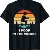 I Poop In The Woods Funny Outdoors T-Shirt