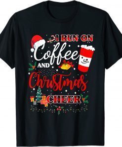 I Run On Coffee And Christmas Cheer Xmas Costume Gift Shirt