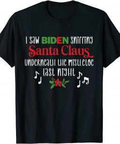 I Saw Biden Sniffing Santa Claus Underneath the Mistletoe Classic Shirt