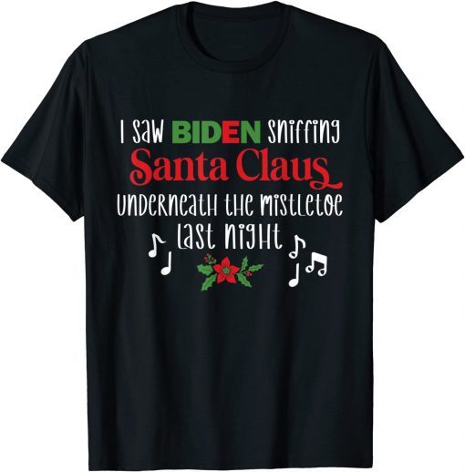 I Saw Biden Sniffing Santa Claus Underneath the Mistletoe Classic Shirt