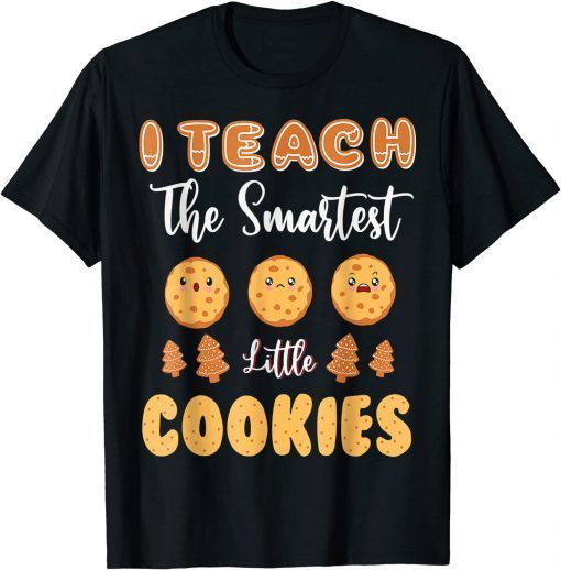 I Teach The Smartest Little Cookies Teacher Christmas Gift Shirt