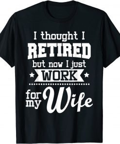 I Thought I Retired But Now - Retirement Retiree Pension Unisex Shirt